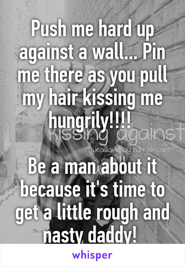 Pin Me Against The Wall